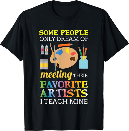Some People Only Dream of Meeting Art Teacher Teachers Gift T-Shirt Small Unisex T-shirt, Sweatshirt, Hoodie, Long Sleeve Tee